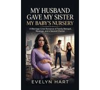 My Husband Gave My Sister My Baby's Nursery: A Marriage Crisis Romance of Family Betrayal, Revenge, and a Second Chance