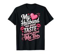 My Husband Has Great Taste I Would've Picked Me Too Camiseta
