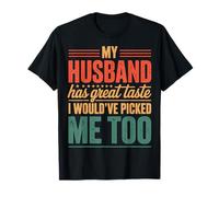 My Husband Has Great Taste I Would've Picked Me Too Camiseta