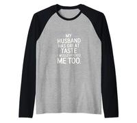 My Husband Has Great Taste I Would've Picked Me Too ----- Camiseta Manga Raglan