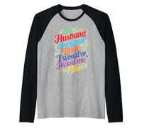 My Husband Has Great Taste I Would've Picked Me Too Camiseta Manga Raglan