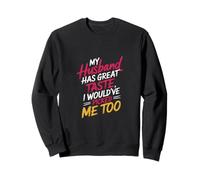 My Husband Has Great Taste I Would've Picked Me Too --- Sudadera