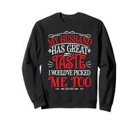 My Husband Has Great Taste I Would've Picked Me Too - Sudadera