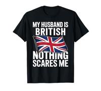 My Husband Is British Nothing Scares Me Camiseta