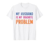 My Husband Is My Favorite Problem Funny Marriage Quote Camiseta