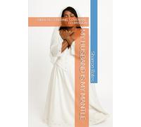 MY HUSBAND IS MY MANTLE: BIBLICAL COVERING, COVENANT, CO-MISSION