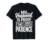 My Husband Is Proof That I Have Patience Wife Marriage ||- Camiseta
