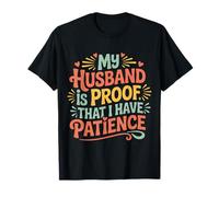 My Husband Is Proof That I Have Patience Wife Marriage |- Camiseta