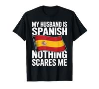 My Husband Is Spanish Nothing Scares Me Camiseta