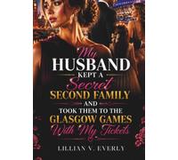My Husband Kept a Secret Second Family and Took Them to the Glasgow Games With My Tickets: A Marriage Betrayal Romance of Secrets, Heartbreak, Revenge, and Second Chances