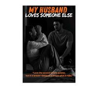 My Husband Loves Someone Else: A 17-Year Marriage of Silence, Emotional Betrayal, and Second-Chance Love (Betrayed Hearts Series)