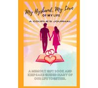 My Husband, My Love of MY Life. A Couple's Journal: (A Memory Gift book and Keepsake Guided Diary of our Life Together. With Question to Spark Fun and Meaningful Conversations.)