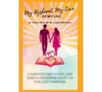 My Husband, My Love of MY Life. A Couple's Journal: (A Memory Gift book and Keepsake Guided Diary of our Life Together. With Question to Spark Fun and Meaningful Conversations.)