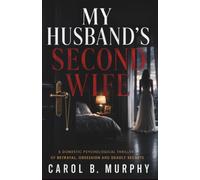 My Husband’s Second Wife: A domestic psychological thriller of betrayal, obsession and deadly Secrets (The Midnight Secrets Collection: Standalone ... Dark Secrets and Unforgettable Endings)
