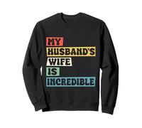 My Husband’s Wife Is Incredible Funny Marriage Gift Sudadera