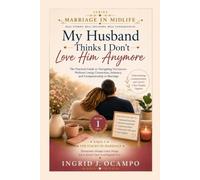 MY HUSBAND THINKS I DON'T LOVE HIM ANYMORE: A Practical Guide to Rebuilding Emotional Connection, Expressing Affection Again, and Strengthening the ... Still Exists but Is No Longer Being Shown.