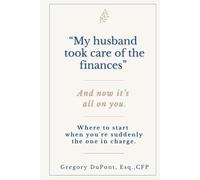 “My husband took care of the finances”: And now it’s all on you. Where to start when you're suddenly the one in charge.
