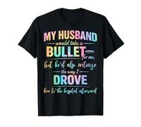 My Husband Would Take A Bullet for Me But He'd Also Camiseta
