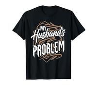 My Husband's Problem Funny Wife Statement Camiseta