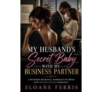 My Husband's Secret Baby with My Business Partner: A Business Betrayal, Marriage in Crisis and Second Chance Romance