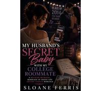 My Husband's Secret Baby with My College Roommate: A Reunion Betrayal, Marriage in Crisis and Second Chance Romance