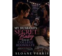 My Husband's Secret Baby with My College Roommate: A Reunion Betrayal, Marriage in Crisis and Second Chance Romance
