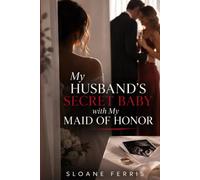 My Husband's Secret Baby with My Maid of Honor: A Marriage-in-Crisis, Infidelity and Revenge Romance