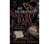 My Husband's Secret Baby with My Nurse: A Hospital Betrayal, Marriage in Crisis and Second Chance Romance