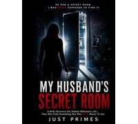 My Husband's Secret Room: A Wife Discovers His Hidden Billionaire Life-Then Uncovers a Secret That Could Destroy Everything (The Secrets Behind Closed Doors)