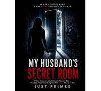 My Husband's Secret Room: A Wife Discovers His Hidden Billionaire Life-Then Uncovers a Secret That Could Destroy Everything (The Secrets Behind Closed Doors)