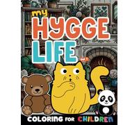 My HYGGE LIFE: Adorable and Easy-to-Color Hygge Coloring Book For Kids to Relax and Enjoy! A Captivating Collection of 51 Unique Illustrations ... to Color & Bring to Life. For Girls & Boys