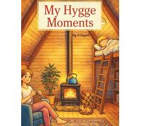 My Hygge Moments - Cozy Coloring Book for Adults: Relaxing Cozy Scenes for Stress Relief, Calm Moments, and Creative Comfort
