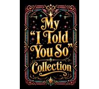 My I Told You So Collection: Funny Notebook for Work, Women, Coworkers, Colleagues, Men, Boss, Friend, Office, Gag Gifts, Secret Santa, Birthday, Christmas - Blank Lined Journal Notepad 160 Pages
