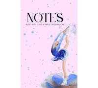 My Ice Skating Journal:: Track Practice, Set Intentions, Organize Drills, Monitor Progress, and Master Your Routine on Ice , all in a 5.5 x 8.5in notebook !