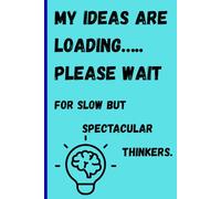 My Ideas Are Loading… Please Wait: For slow but spectacular thinkers