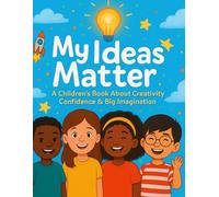 My Ideas Matter: A Children’s Book About Creativity, Confidence & Big Imagination (Little Leap Affirmation Series)