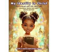 My Identity in Christ: Discovering Who God Says I Am - Crown Edition: A faith-filled coloring book for girls (My Identity in Christ coloring book collection)