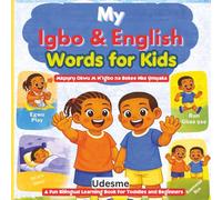 My Igbo & English Words For Kids: Mkpụrụ Okwu M N’Igbo na Bekee Nke Ụmụaka | A Fun Bilingual Learning Book For Toddles and Beginners