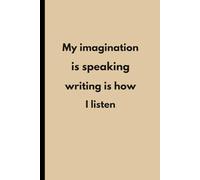 My imagination is speaking writing is how I listen: Funny Gift Notebook Journal - A Perfect Gag Gift for Co-workers, Friends & Family | Lined Journal for Women & Men