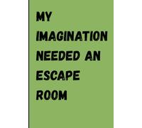 My Imagination Needed an Escape Room. A Funny 6x9 Ruled Notebook for Notes, Ideas and Everyday Writing: Humorous Lined Journal for Creative Thoughts, Planning and Easy Gift Giving