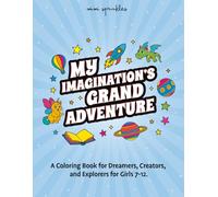 My Imagination's Grand Adventure: A Coloring Book for Dreamers, Creators, and Explorers for Girls 7-12 (The Empower & Shine Series for Girls)