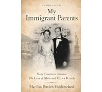 My Immigrant Parents: From Croatia to America: The Lives of Silvio and Ruzica Percich