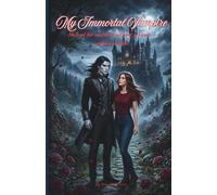 My Immortal Vampire: He lived for centuries without a heart… until he met her.