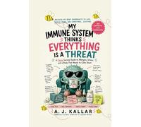 My Immune System Thinks Everything Is a Threat: A Funny Survival Guide to Allergies, Stress, and a Body That Needs to Calm Down