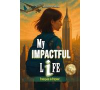 MY IMPACTFUL LIFE: FROM PAIN TO PURPOSE