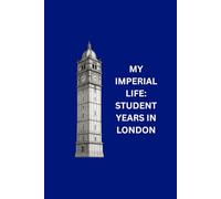 MY IMPERIAL LIFE: STUDENT YEARS IN LONDON: A keepsake journal for reflecting, remembering, and recording student life in the world's best student city