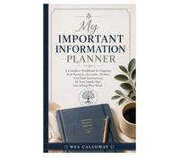 My Important Information Planner: A Complete Workbook To Organize Your Records, Accounts, Wishes, And Final Instructions, So Your Family Has Everything They Need