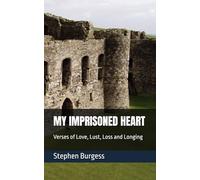 MY IMPRISONED HEART: Verses of Love, Lust, Loss and Longing: 1 (Affliction of the Heart)