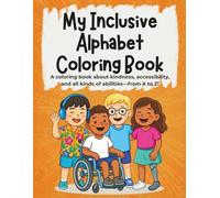My Inclusive Alphabet Coloring Book: A coloring book about kindness, accessibility, and all kinds of abilities-from A to Z!