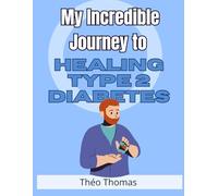 My Incredible Journey to Healing Type 2 Diabetes: How I Defeated This Disease and Reclaimed My Health and Happiness!